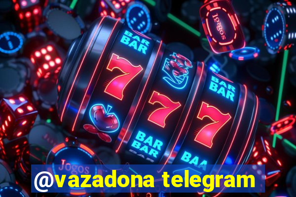 @vazadona telegram